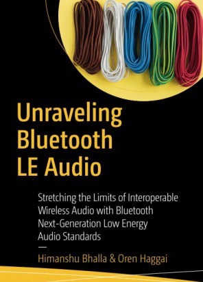 Unraveling Bluetooth LE Audio Stretching the Limits of Interoperable Wireless Audio with Bluetooth Next-Generation Low Energy Audio Standards